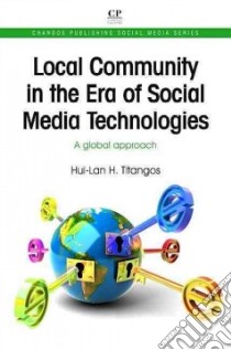 Local Community in the Era of Social Media Technologies libro in lingua di Titangos Hui-lan H.