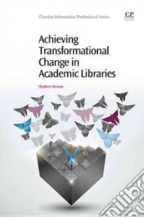 Achieving Transformational Change in Academic Libraries libro in lingua di Mossop Stephen