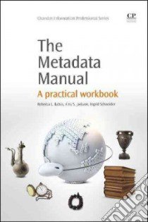 The Metadata Manual libro in lingua di Lubas Rebecca L., Jackson Amy S., Schneider Ingrid, Miller Steven J. (FRW)