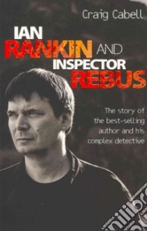 Ian Rankin and Inspector Rebus libro in lingua di Cabell Craig