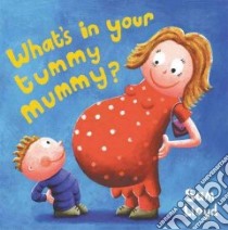 What's in Your Tummy Mummy? libro in lingua di Lloyd Sam