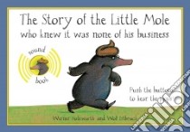 The Story of the Little Mole Who Knew It Was None of His Business libro in lingua di Holzwarth Werner, Erlbruch Wolf (ILT)