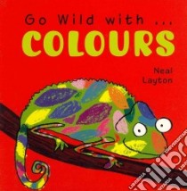 Go Wild With . . . Colours libro in lingua di Layton Neal