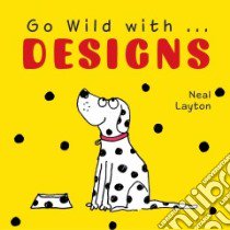 Go Wild With Designs libro in lingua di Neal Layton