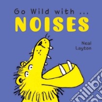 Go Wild With Noises libro in lingua di Neal Layton