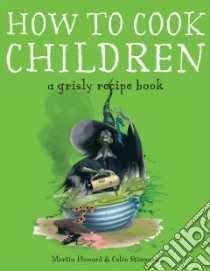 How to Cook Children libro in lingua di Howard Martin, Stimpson Colin (ILT)