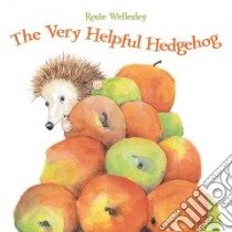 The Very Helpful Hedgehog libro in lingua di Wellesley Rosie