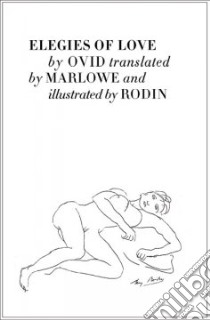 Elegies of Love libro in lingua di Ovid, Marlowe (TRN), Rodin (ILT)