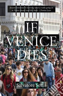If Venice Dies libro in lingua di Salvatore Settis