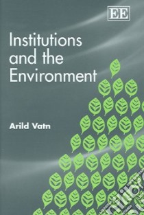 Institutions And The Environment libro in lingua di Vatn Arild