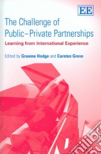 The Challenge of Public–Private Partnerships libro in lingua di Hodge Graeme A. (EDT), Greve Carsten (EDT)