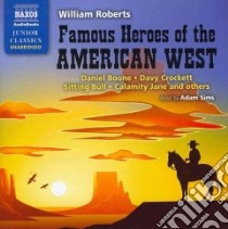 Famous Heroes of the American West (CD Audiobook) libro in lingua di Roberts William, Sims Adam (NRT)