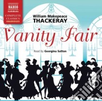 Vanity Fair (CD Audiobook) libro in lingua di Thackeray William Makepeace, Sutton Georgina (NRT)