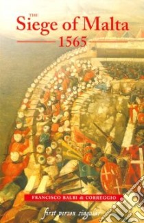 The Siege Of Malta, 1565 libro in lingua di Correggio Francisco Balbi di, Bradford Ernle Dusgate Selby (TRN), Balbi Francesco