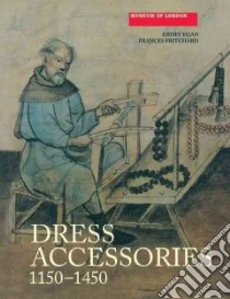 Dress Accessories, C.1150-c.1450 libro in lingua di Egan Geoff, Pritchard Frances, Bayley Justine (CON), Heyworth Mike (CON)