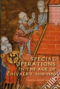 Special Operations in the Age of Chivalry, 1100-1550 libro in lingua di Harari Yuval Noah