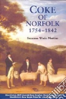 Coke of Norfolk (1754-1842): A Biography libro in lingua di Susanna Wade Martins