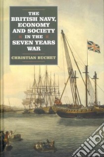 The British Navy, Economy and Society in the Seven Years War libro in lingua di Buchet Christian, Higgie Anita (TRN), Duffy Michael (TRN)