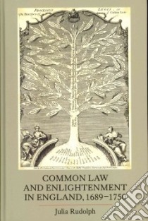 Common Law and Enlightenment in England, 1689-1750 libro in lingua di Rudolph Julia