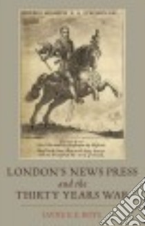 London's News Press and the Thirty Years War libro in lingua di Boys Jayne E.e.
