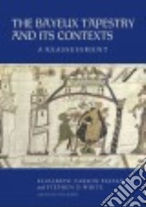 The Bayeux Tapestry and Its Contexts libro in lingua di Pastan Elizabeth Carson, White Stephen D., Gilbert Kate (CON)