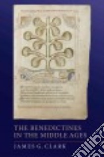 The Benedictines in the Middle Ages libro in lingua di Clark James G.