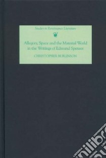 Allegory, Space And the Material World in the Writings of Edmund Spenser libro in lingua di Burlinson Christopher