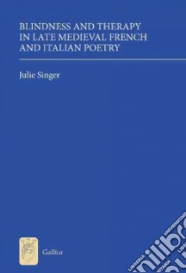 Blindness and Therapy in Late Medieval French and Italian Poetry libro in lingua di Singer Julie