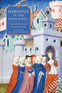 Heroines of the French Epic libro in lingua di Newth Michael A. H. (TRN)