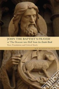 John the Baptist's Prayer or the Descent into Hell from the Exeter Book libro in lingua di Rambaran-olm M. R. (EDT)