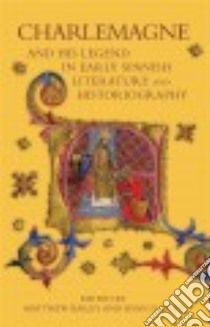 Charlemagne and His Legend in Early Spanish Literature and Historiography libro in lingua di Bailey Matthew (EDT), Giles Ryan D. (EDT)