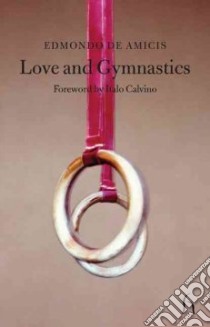 Love and Gymnastics libro in lingua di De Amicis Edmondo, Chapman David (TRN), Calvino Italo (FRW)