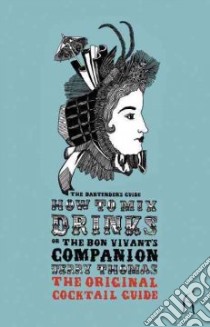 How to Mix Drinks or the Bon Vivant's Companion libro in lingua di Thomas Jerry
