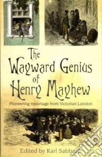 The Wayward Genius of Henry Mayhew libro in lingua di Mayhew Henry, Sabbagh Karl (EDT)