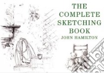 Complete Sketching Book libro in lingua di John  Hamilton