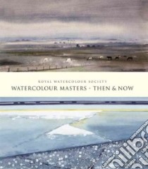 Watercolour Masters Then & Now libro in lingua di Royal Watercolour Society