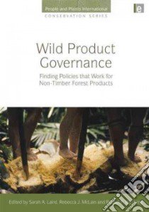 Wild Product Governance libro in lingua di Laird Sarah A. (EDT), McLain Rebecca J. (EDT), Wynberg Rachel P. (EDT)