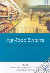 The Transformation of Agri-Food Systems libro in lingua di Mccullough Ellen B. (EDT), Pingali Prabhu L. (EDT), Stamoulis Kostas G. (EDT)