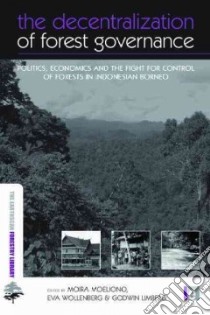 The Decentralization of Forest Governance libro in lingua di Moeliono Moira M. M. (EDT), Wollenberg Eva (EDT), Limberg Godwin (EDT)