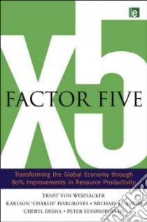 Factor Five libro in lingua di Von Weizsacker Ernst, Hargroves Karlson Charlie, Smith Michael H., Desha Cheryl, Stasinopoulos Peter