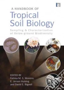 A Handbook of Tropical Soil Biology libro in lingua di Moreira Fatima M. S. (EDT), Bignell David E. (EDT), Huising E. Jeroen (EDT)