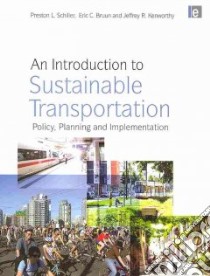 An Introduction to Sustainable Transportation libro in lingua di Schiller Preston L., Bruun Eric C., Kenworthy Jeffrey R.