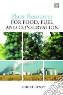 Plant Resources for Food, Fuel and Conservation libro in lingua di Henry Robert
