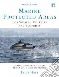 Marine Protected Areas for Whales, Dolphins and Porpoises libro in lingua di Hoyt Erich