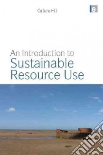 An Introduction to Sustainable Resource Use libro in lingua di Hill Callum, Goodell Barry (FRW), Howe Jeffrey (FRW)
