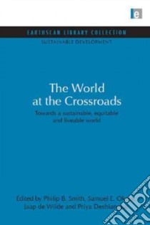 World at the Crossroads libro in lingua di Smith Philip B. (EDT), Okoye Samuel E. (EDT), De Wilde Jaap (EDT), Deshingkar Priya (EDT)