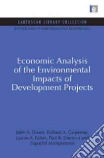 Economic Analysis of the Environmental Impacts of Development Projects libro in lingua di Dixon John A., Carpenter Richard A., Fallon Louise A., Sherman Paul B., Manipomoke Supachit