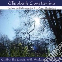Cutting the Cords, With Archangel Michael (CD Audiobook) libro in lingua di Constantine Elisabeth