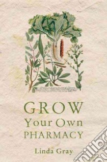 Grow Your Own Pharmacy libro in lingua di Gray Linda