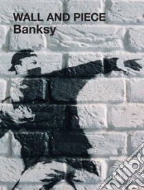 Wall and Piece libro in lingua di Banksy, Bansky